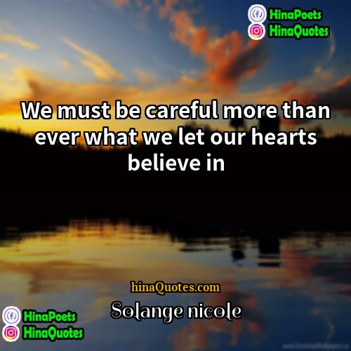 Solange nicole Quotes | We must be careful more than ever